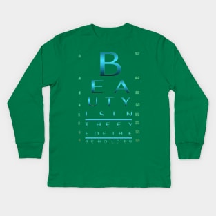 Beauty is in the eye of the beholder. / Custom Eye Chart Kids Long Sleeve T-Shirt